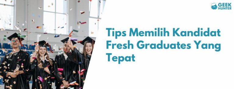 Tips Memilih Kandidat Fresh Graduate yang Tepat