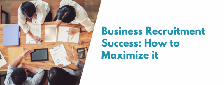 Business Recruitment Success: How to Maximize it