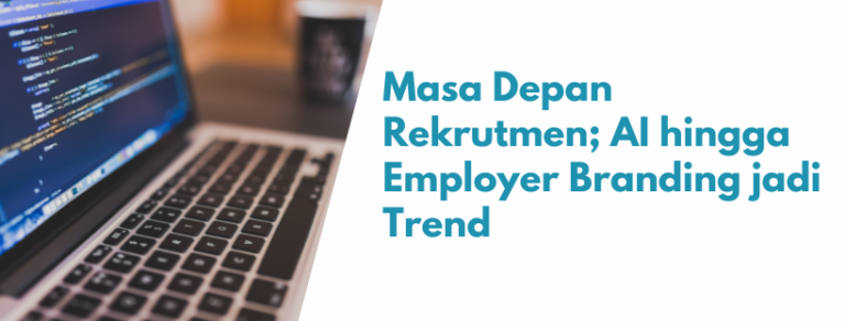 Masa Depan Rekrutmen, AI hingga Employer Branding jadi Tren
